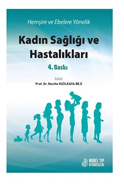 Nobel Tıp Kitabevi Hemşire Ve Ebelere Yönelik Kadın Sağlığı Ve Hastalıkları-prof. Dr. Nezihe Kızılkaya Beji-nobel Tıp