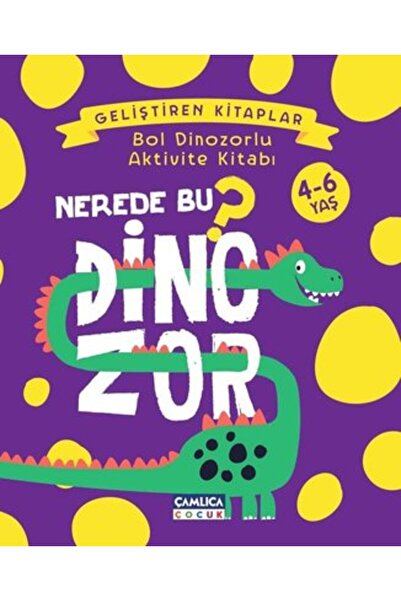 Çamlıca Çocuk Yayınları Nerede Bu Dinozor? Bol Dinozorlu Aktivite Kitabı