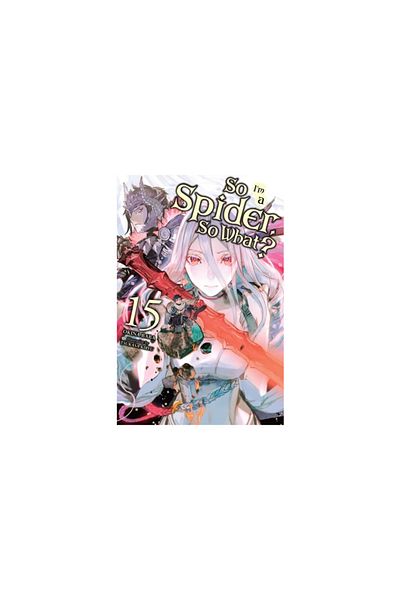 Yen Pr So I'm a Spider, So What?, Vol. 15 (Light Novel)