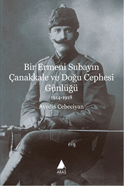 Aras Yayıncılık Bir Ermeni Subayın Çanakkale ve Doğu Cephesi Günlüğü 1914-1918