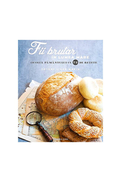 Editura Casa Staňte se pekařem ve velkém světě. Cesta kolem světa se 72 recep...