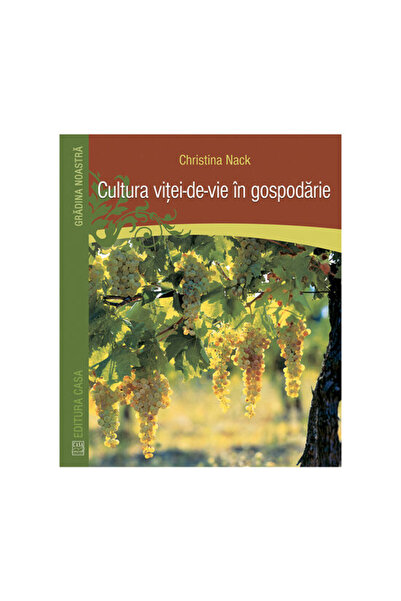 Editura Casa Cultura vitei-de-vie in gospodarie - Christina Nack