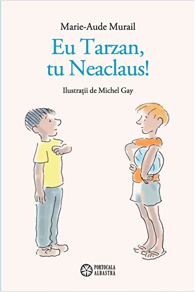 Editura Portocala Albastra I Tarzan, you Neaclaus! - Marie-Aude Murail