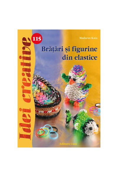 Editura Casa Náramky a figúrky z gumičiek - Kreatívne nápady - Madaras Kata