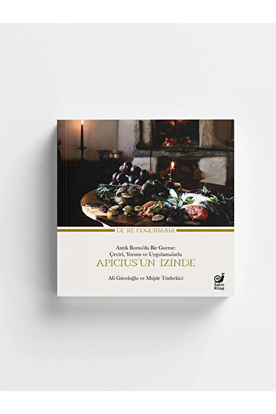 Sakin Kitap Apicius’un Izinde (antik Roma’da Bir Gurme: Çeviri, Yorum Ve Uygu...