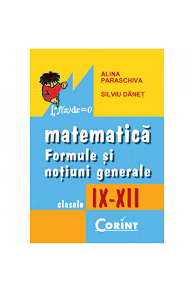Corint Formule matematice pentru clasele IX-XII 2014 - Alina Paraschiva, Silv...