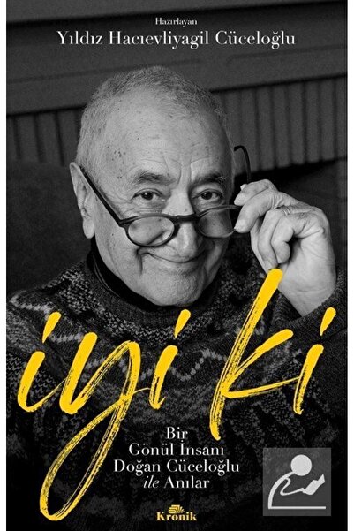 Kronik Kitap İyi Ki & Bir Gönül Insanı Doğan Cüceloğlu Ile Anılar