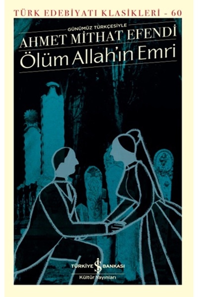 TÜRKİYE İŞ BANKASI KÜLTÜR YAYINLARI Ölüm Allah’ın Emri - Ahmet Mithat Efendi ...