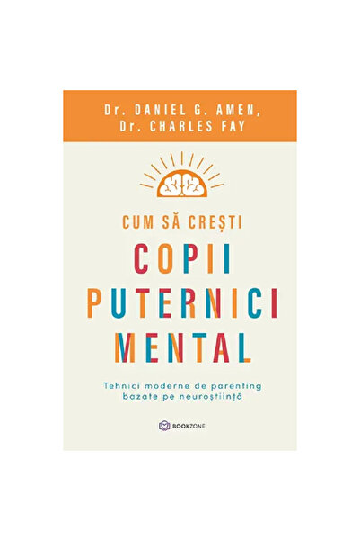 Bookzone Cum să crești copii puternici mintal - Daniel G. Amen, Charles Fay