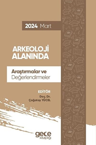 Gece Kitaplığı Arkeoloji Alanında Araştırmalar ve Değerlendirmeler 2024 Mart