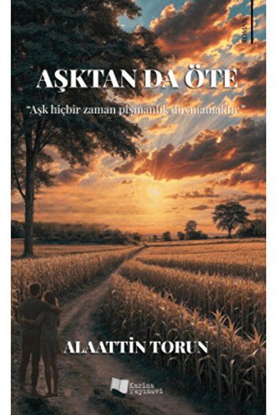 Karina Yayınevi Aşktan da Öte / Alaattin Torun / Karina Yayınevi / 9786256176515