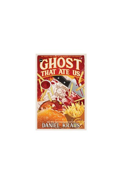 Raw Dog Screaming Pr The Ghost That Ate Us: The Tragic True Story of the Burger City Poltergeist