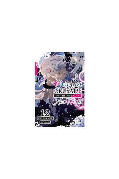 Yen Pr Our Last Crusade or the Rise of a New World, Vol. 12 (Light Novel)