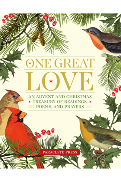 Paraclete Pr One Great Love: An Advent and Christmas Treasury of Readings, Po...