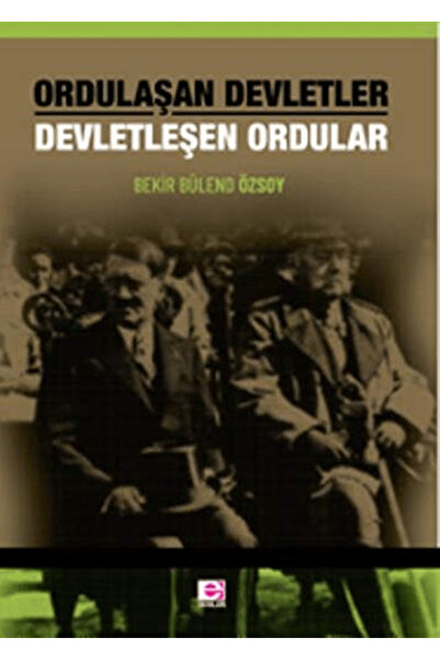 E yayınları Ordulaşan Devletler Devletleşen Ordular