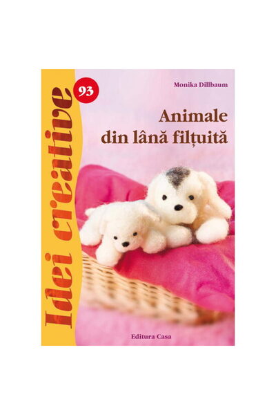 Editura Casa Animale din lana filtuita - Idei creative - Monika Dillbaum