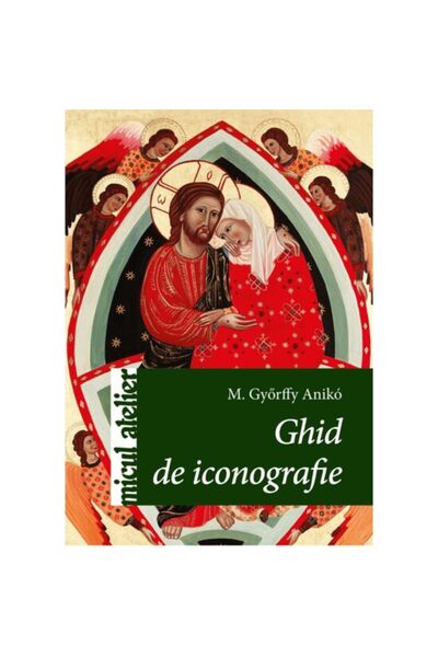Editura Casa Ghid de iconografie - M. Gyorffy Aniko