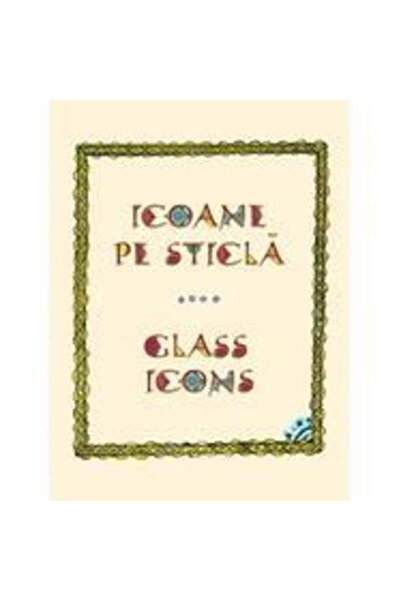 Editura Casa Ikony na skle - Skleněné ikony - Georgeta Roșu