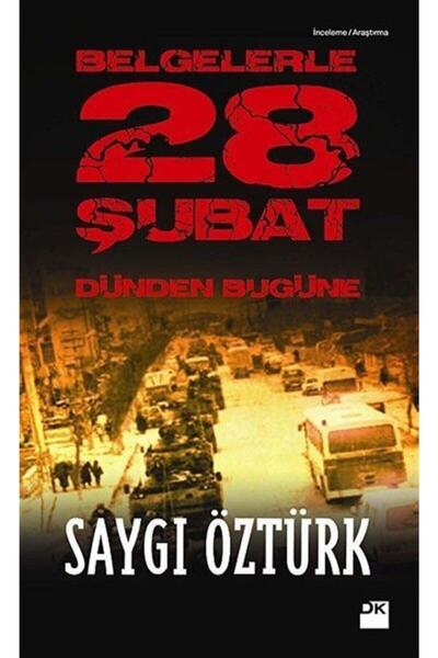 Doğan Kitap Saygı Öztürk - Belgelerle Dünden Bugüne 28 Şubat
