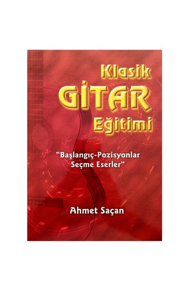 Senfoni Yayınları Klasik Gitar Eğitimi Başlangıç-Pozisyonlar Seçme Eserler - Ahmet Saçan