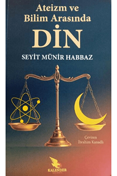 Ateizm ve Bilim Arasında Din / Seyit Münir Habbaz / Kalender Yayınevi / 9786059080743