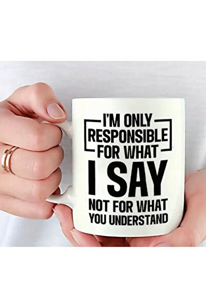 I’M ONLY RESPONSIBLE FOR WHAT I SAY