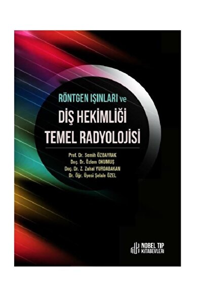 Nobel Tıp Kitabevi Röntgen Işınları Ve Diş Hekimliği Temel Radyolojisi