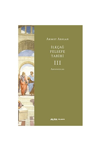 Alfa Yayınları Ilkçağ Felsefe Tarihi Iıı - Aristoteles / Ahmet Arslan / / 978...
