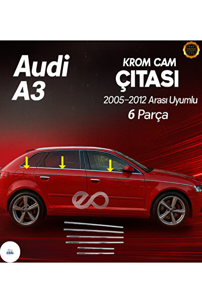EBAL OTO AKSESUAR Audi A3 Krom Cam Çıtası 6 Pcs 2005-2012 Model Uyumlu Paslan...