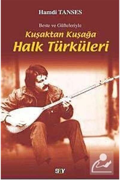 Say Yayınları Beste Ve Güfteleriyle Kuşaktan Kuşağa Halk Türküleri