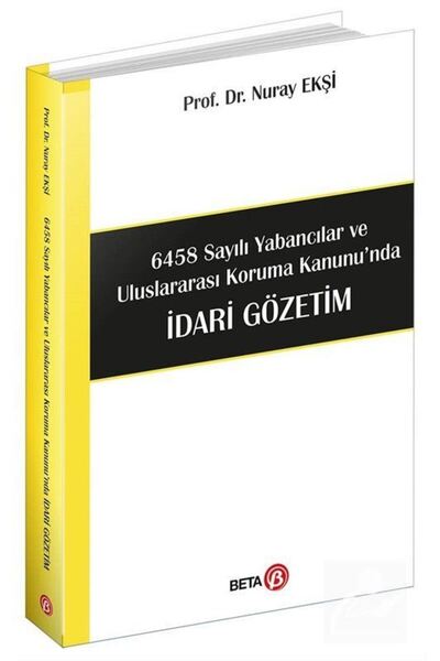 Beta Yayınevi 6458 Sayılı Yabancılar ve Uluslararası Koruma Kanunu'nda İdari ...