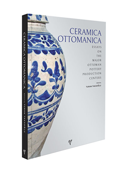 Ege Yayınları Ceramica Ottomanica. Essays on the Major Ottoman Pottery Production Centers