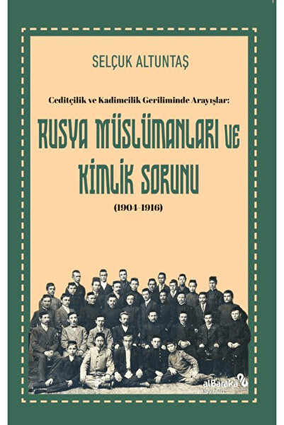 Albaraka Yayınları Ceditçilik ve Kadimcilik Geriliminde Arayışlar: Rusya Müsl...