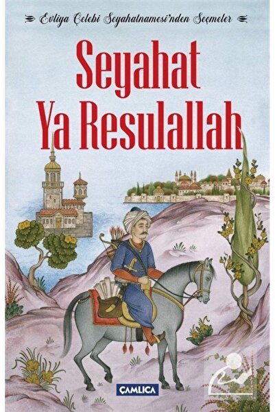 Çamlıca Basım Yayın Seyahat Ya Resulallah & Evliya Çelebi Seyahatnamesi'nden ...