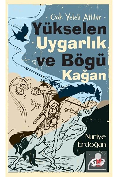 Nesil Yayınları Gök Yeleli Atlılar Yükselen Uygarlık Ve Bögü Kağan Nuriye Erd...