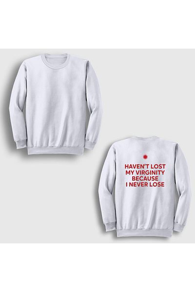 Presmono Unisex White because I Never Lose Virginity Back Printed Sweatshirt 565863Tt