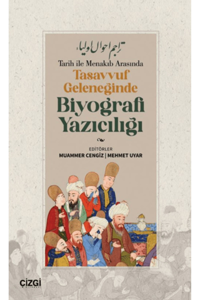 Çizgi Kitabevi Yayınları Tarih ile Menakıb Arasında Tasavvuf Geleneğinde Biyo...