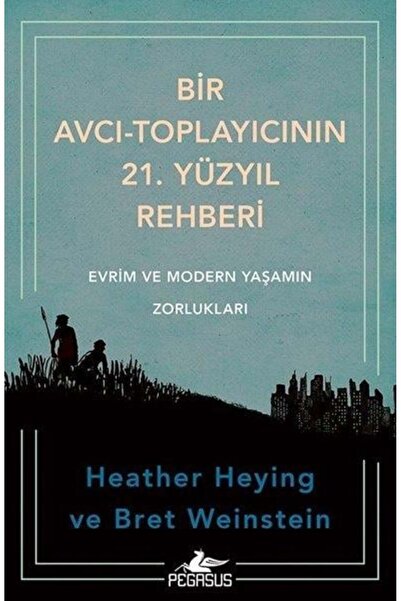 Pegasus Yayınları Bir Avcı-Toplayıcının 21. Yüzyıl Rehberi: Evrim Ve Modern Y...
