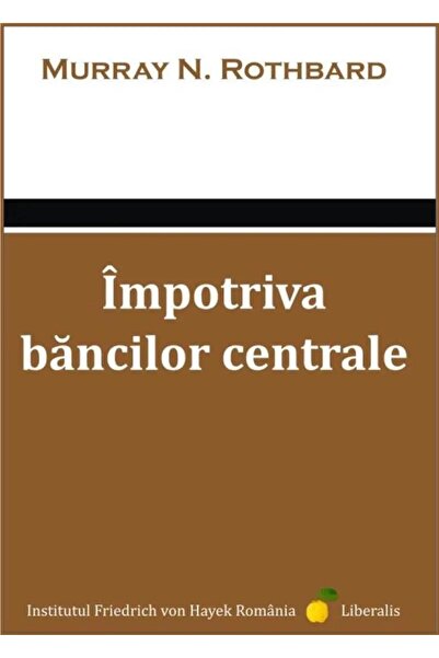 Editura Liberalis Impotriva bancilor centrale, Murray N. Rothbard
