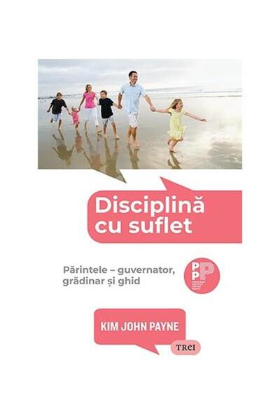 Editura Trei Disciplina cu suflet. Parintele - guvernator, grad