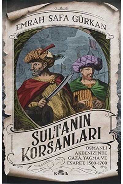 Kronik Kitap Sultanın Korsanları - Osmanlı Akdenizi'nde Gaza, Yağma ve Esaret...