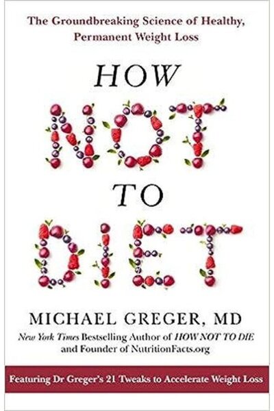 Pan Macmillan How Not To Diet : The Groundbreaking Science of Healthy Permane...