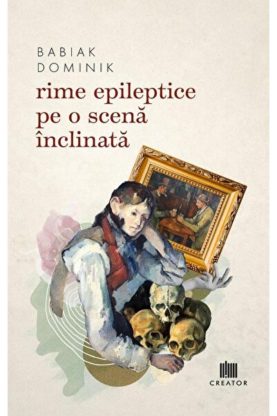 Editura Creator Rime epileptice pe o scena inclinata, Babiak Domin