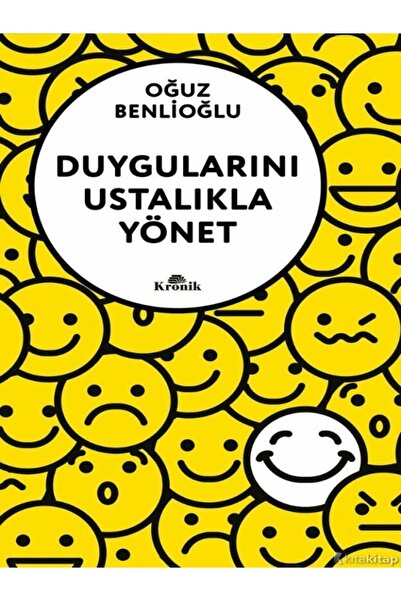 Kronik Kitap Oğuz Benlioğlu - Duygularını Ustalıkla Yönet ( ÜCRETSİZ KARGO )