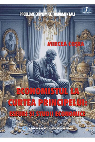 Editura Fundatia Romania de Maine Economistul la Curtea Principelui: Eseuri s...