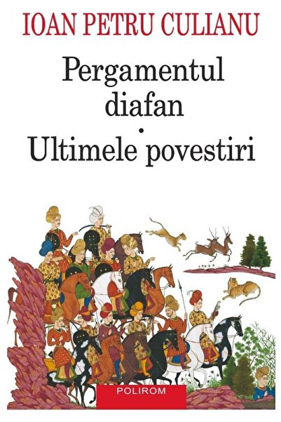 Editura Polirom Pergamentul diafan. Ultimele povestiri (Editia a I