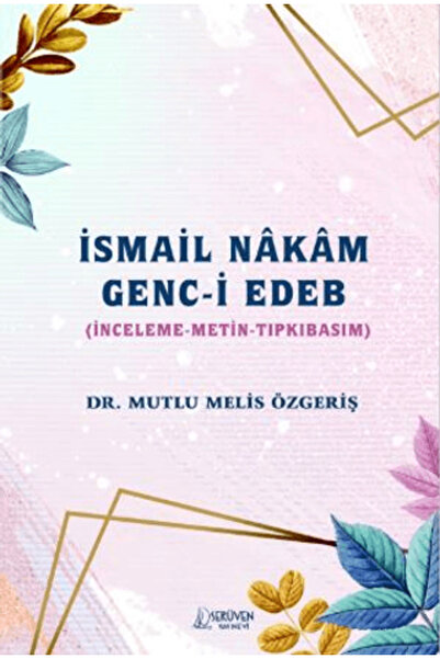 Serüven Yayınevi İsmail Nakam Genc-i Edeb / Mutlu Melis Özgeriş / Serüven Yay...