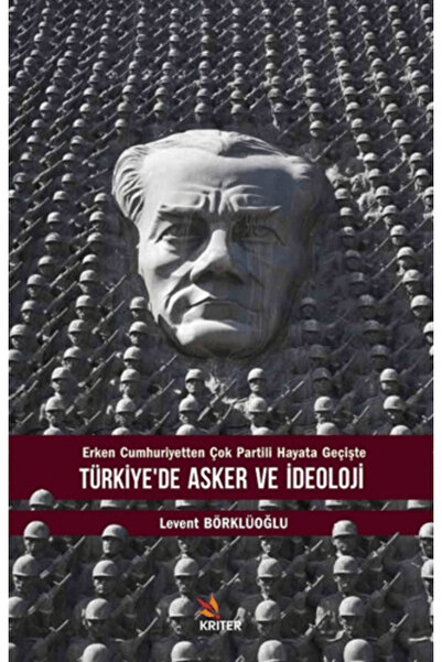 Kriter Yayınları Türkiye’de Asker ve İdeoloji - Erken Cumhuriyetten Çok Parti...