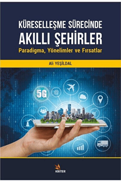 Kriter Yayınları Küreselleşme Sürecinde Akıllı Şehirler: Paradigma, Yönelimle...