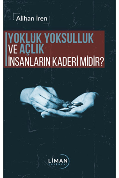 Liman Yayınevi Yokluk, Yoksulluk ve Açlık İnsanların Kaderi Midir?